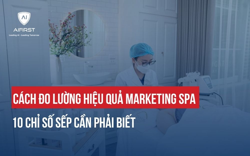 CÁCH ĐO LƯỜNG HIỆU QUẢ MARKETING SPA: 10 CHỈ SỐ SẾP CẦN PHẢI BIẾT